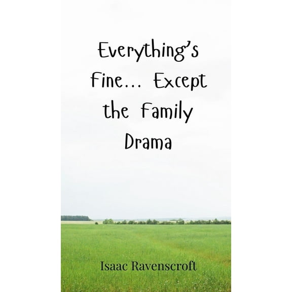 Everything's Fine... Except the Family Drama, (Hardcover)