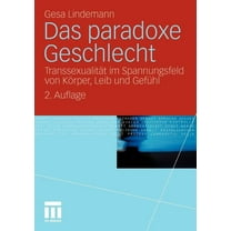 Das Paradoxe Geschlecht: TranssexualitÃ¤t Im Spannungsfeld Von KÃ¶rper, Leib Und GefÃ¼hl, (Paperback)