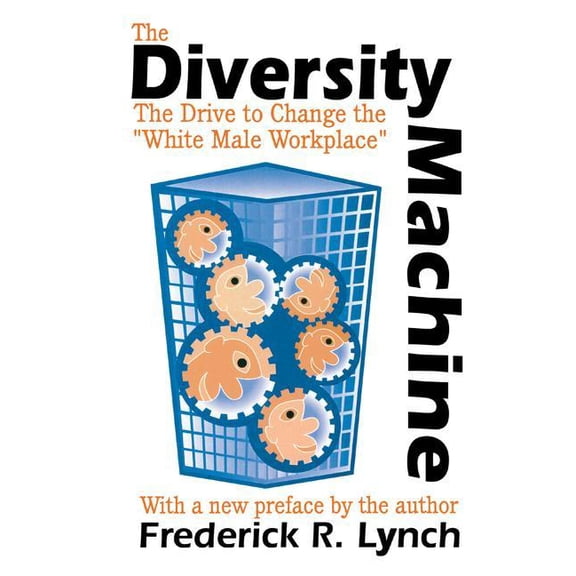 The Diversity Machine: The Drive to Change the White Male Workplace, (Hardcover)