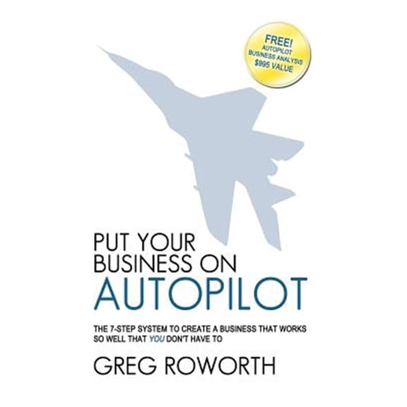 Pre-Owned Put Your Business on Autopilot: The 7-Step System to Create a Business That Works So Well That You Don't Have to (Paperback)