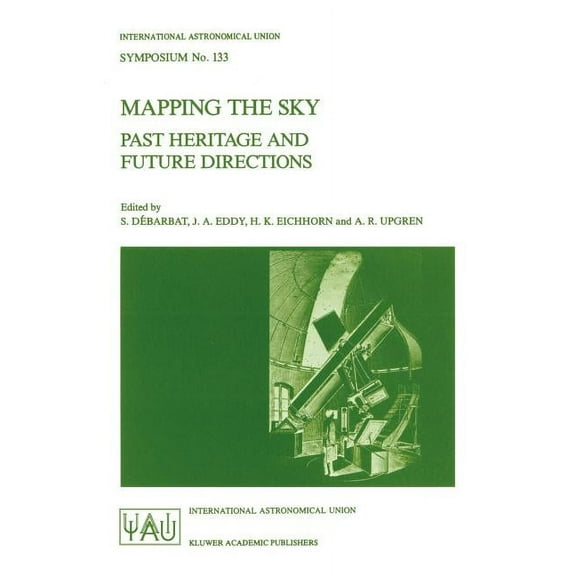 International Astronomical Union Symposi Mapping the Sky: Past Heritage and Future Directions Proceedings of the 133rd Symposium of the International Astronomica, Book 133, (Paperback)