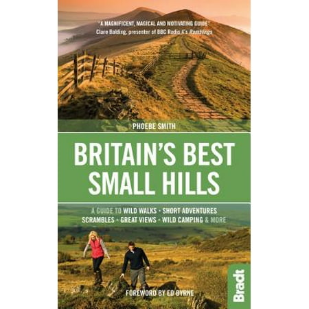 Britain's Best Small Hills : A Guide to Short Adventures and Wild Walks with Great