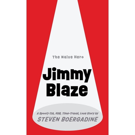 Jimmy Blaze: A Spoofy CIA, KGB, Time-Travel, Love Story, (Hardcover)