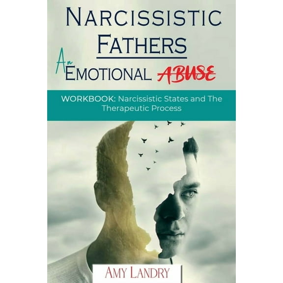 Narcissistic Fathers: An Emotional Abuse: Workbook: Narcissistic States and the Therapeutic Process, (Paperback)