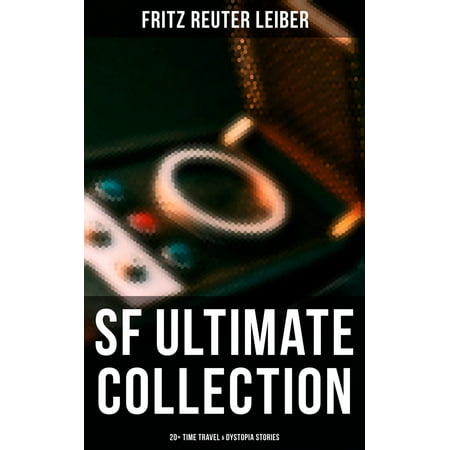 SF Ultimate Collection: 20+ Time Travel & Dystopia Stories -