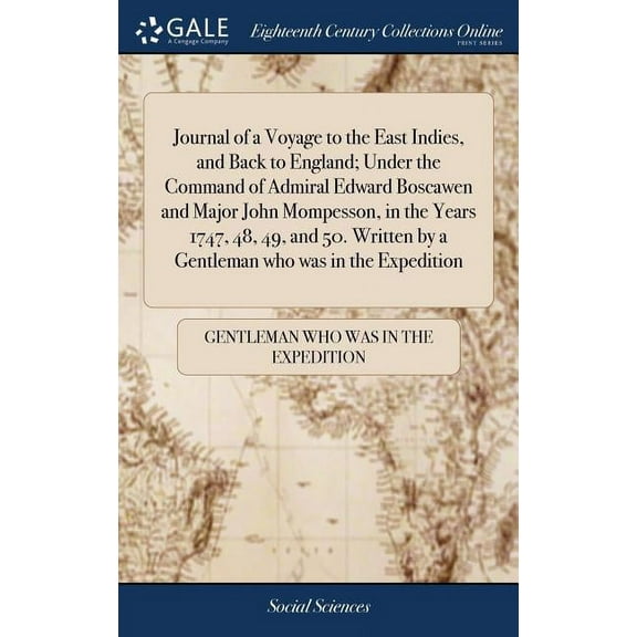 Journal of a Voyage to the East Indies, and Back to England; Under the Command of Admiral Edward Boscawen and Major John Mompesson, in the Years 1747, 48, 49, and 50. Written by a Gentleman who was in
