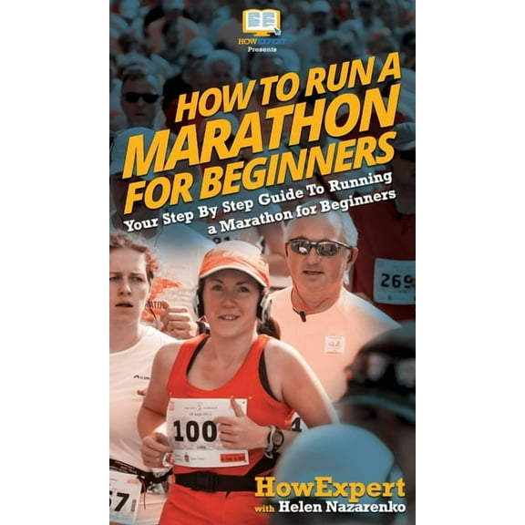 How To Run a Marathon For Beginners: Your Step By Step Guide To Running a Marathon for Beginners, (Hardcover)