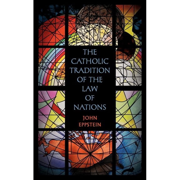 The Catholic Tradition of the Law of Nations (Hardcover)