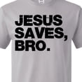 thumbnail image 3 of Inktastic Jesus Saves, Bro. T-Shirt, 3 of 4