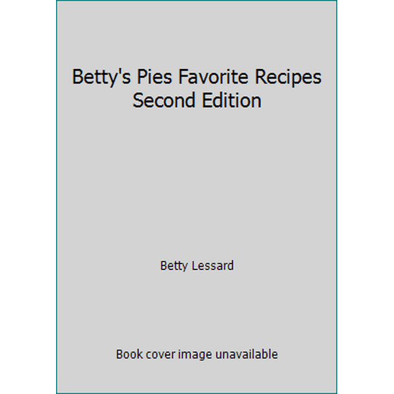 Pre-Owned Betty's Pies Favorite Recipes Second Edition (Paperback) 1938229185 9781938229183