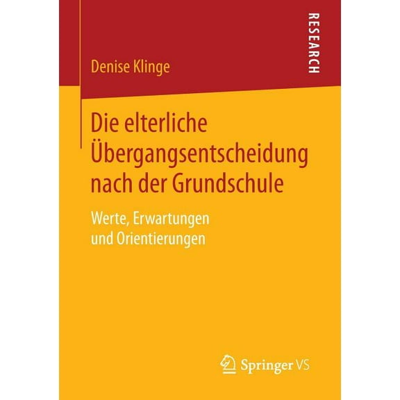 Die Elterliche Ãbergangsentscheidung Nach Der Grundschule: Werte, Erwartungen Und Orientierungen, (Paperback)