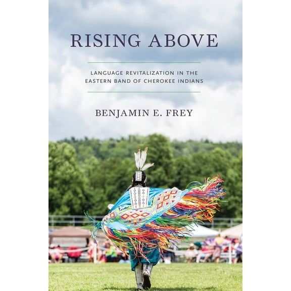 Many Wests Rising Above: Language Revitalization in the Eastern Band of Cherokee Indians, (Hardcover)