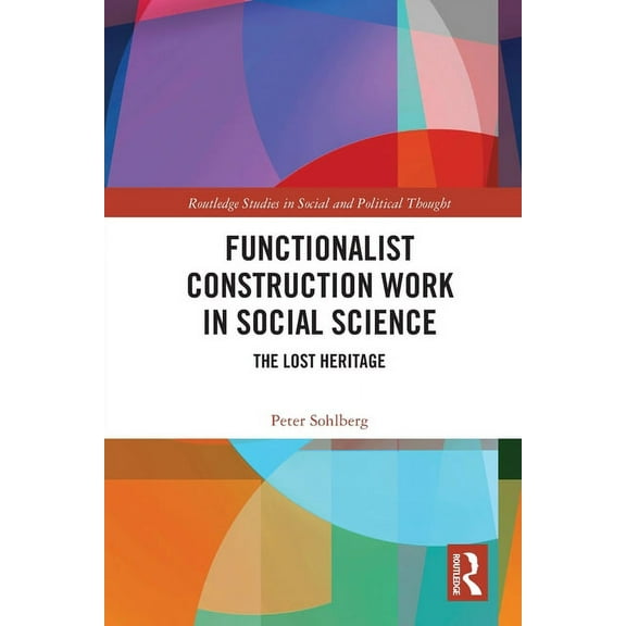 Routledge Studies in Social and Politica Functionalist Construction Work in Social Science: The Lost Heritage, (Paperback)