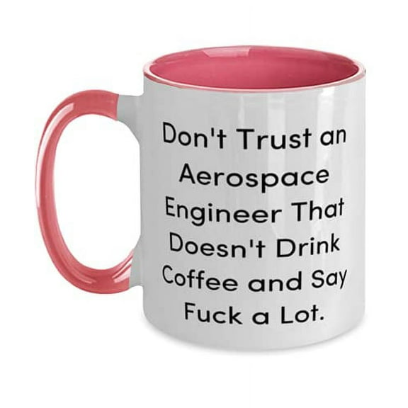 Unique Idea Aerospace engineer Gifts, Don't Trust an Aerospace Engineer That Doesn't, Aerospace engineer Two Tone 11oz Mug From Coworkers