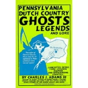 Pennsylvania Dutch Country Ghosts: Legends and Lore (Paperback) by Charles J Adams