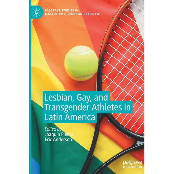 Palgrave Studies in Masculinity, Sport a Lesbian, Gay, and Transgender Athletes in Latin America, (Hardcover)