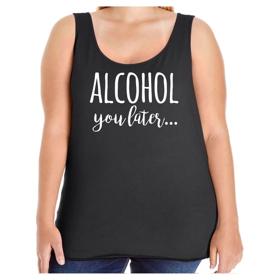 Alcohol You Later Womens Tank Top
