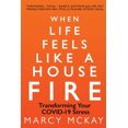 thumbnail image 1 of When Life Feels Like a House Fire: Transforming Your COVID-19 Stress, 1 of 1