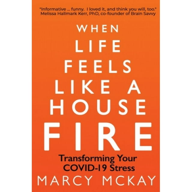 When Life Feels Like a House Fire: Transforming Your COVID-19 Stress