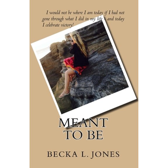 Pre-Owned Meant To Be: I would not be who I am today if I had not gone through what I did in my life - and today, I celebrate victory! (Paperback) 0692195114 9780692195116