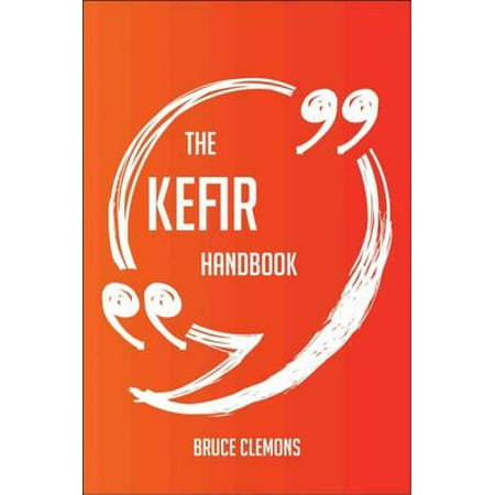 The Kefir Handbook - Everything You Need To Know About Kefir -