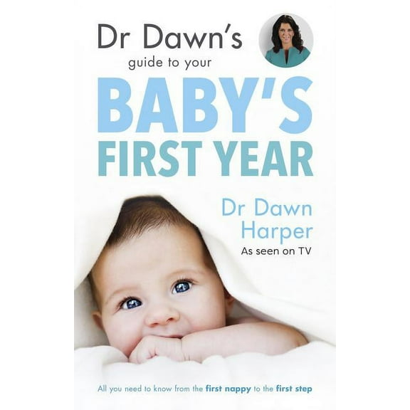 Dr Dawn's Guide to Your Baby's First Year, (Paperback)