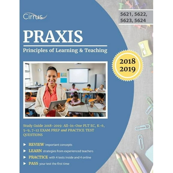 Praxis Principles of Learning and Teaching Study Guide 2018-2019: All-in-One PLT EC, K-6, 5-9, 7-12 Exam Prep and Practi, (Paperback)