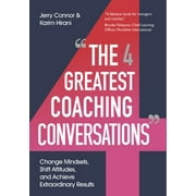 The Four Greatest Coaching Conversations: Change Mindsets, Shift Attitudes, and Achieve Extraordinary Results [Paperback - Used]