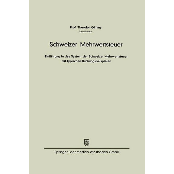 Schweizer Mehrwertsteuer: EinfÃ¼hrung in Das System Der Schweizer Mehrwertsteuer Mit Typischen Buchungsbeispielen, (Paperback)