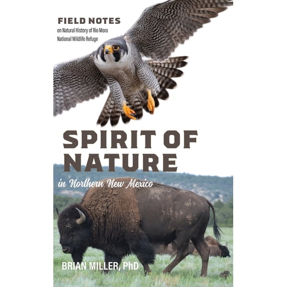 Spirit of Nature in Northern New Mexico: Field Notes on Natural History of Rio Mora National Wildlife Refuge, (Hardcover)