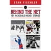 Behind the Net: 101 Incredible Hockey Stories, Used [Hardcover]