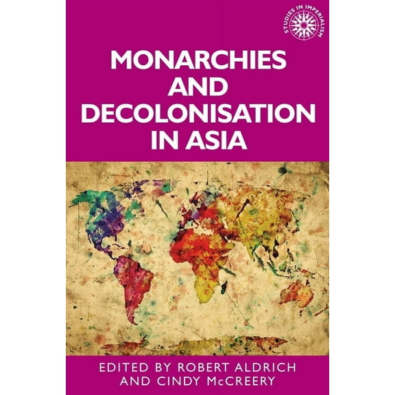 Studies in Imperialism: Monarchies and Decolonisation in Asia (Hardcover)
