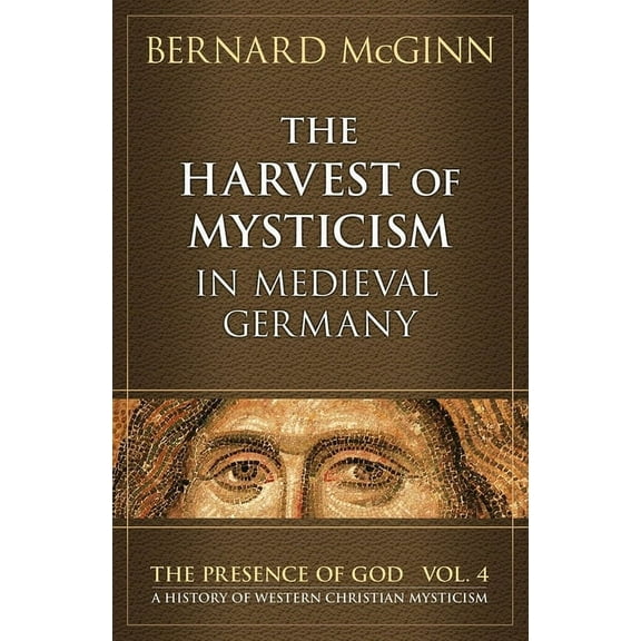 The Presence of God: The Harvest of Mysticism in Medieval Germany (Paperback)