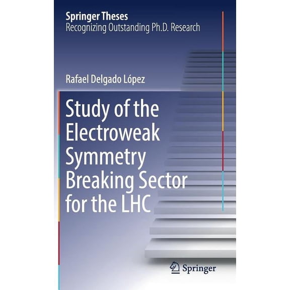 Springer Theses Study of the Electroweak Symmetry Breaking Sector for the Lhc, (Hardcover)