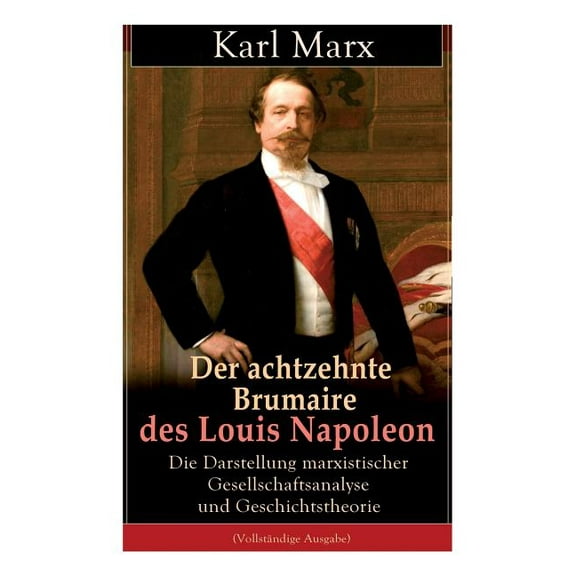 Der achtzehnte Brumaire des Louis Napoleon: Die Darstellung marxistischer Gesellschaftsanalyse und Geschichtstheorie: Kl, (Paperback)