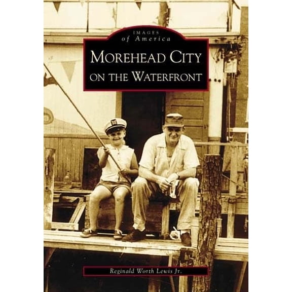 Pre-Owned Images of America Morehead City on the Waterfront, (Paperback)