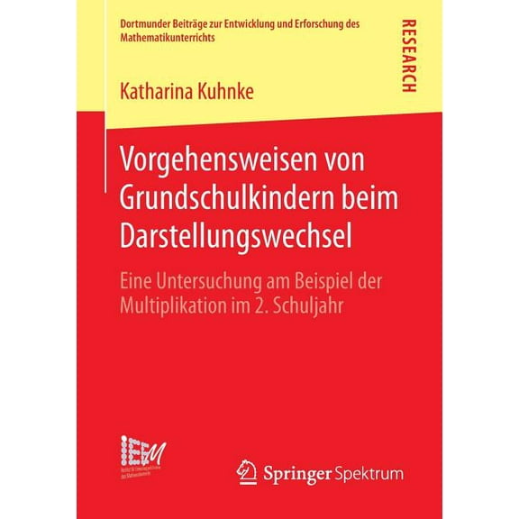 Dortmunder Beiträge Zur Entwicklung Und Vorgehensweisen Von Grundschulkindern Beim Darstellungswechsel: Eine Untersuchung Am Beispiel Der Multiplikation Im 2. S, Book 10, (Paperback)