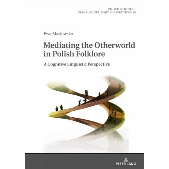 Polish Studies - Transdisciplinary Perspectives: Mediating the Otherworld in Polish Folklore: A Cognitive Linguistic Perspective (Hardcover)