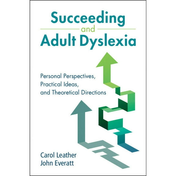 Succeeding and Adult Dyslexia: Personal Perspectives, Practical Ideas, and Theoretical Directions, (Paperback)