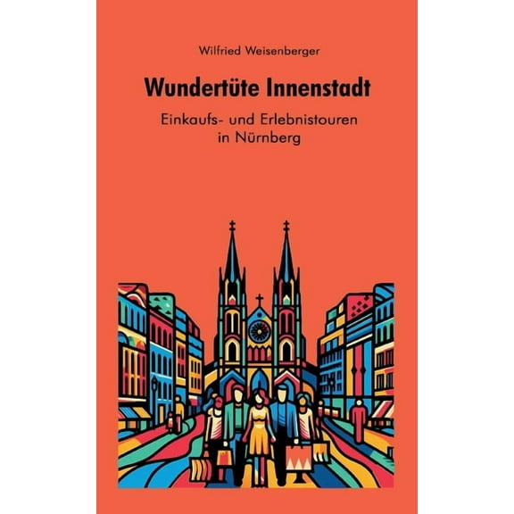 WundertÃ¼te Innenstadt - Einkaufs und Erlebnistouren in NÃ¼rnberg, (Paperback)