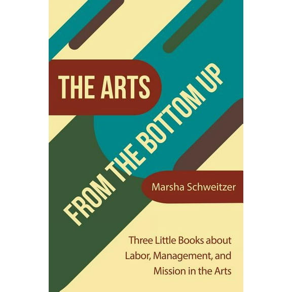 The Arts from the Bottom Up (Paperback)