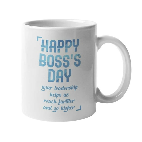 Happy Boss Day. Your Leadership Helps Us Reach Further & Go Higher. Appreciation Coffee & Tea Gift Mug For Business Owners, Entrepreneurs, Executive Officer, Manager, Supervisor, Women & Men (11oz)