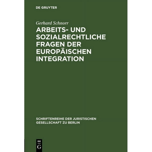 Schriftenreihe der Juristischen Gesellschaft Zu Berlin: Arbeits- und sozialrechtliche Fragen der europäischen Integration (Hardcover)