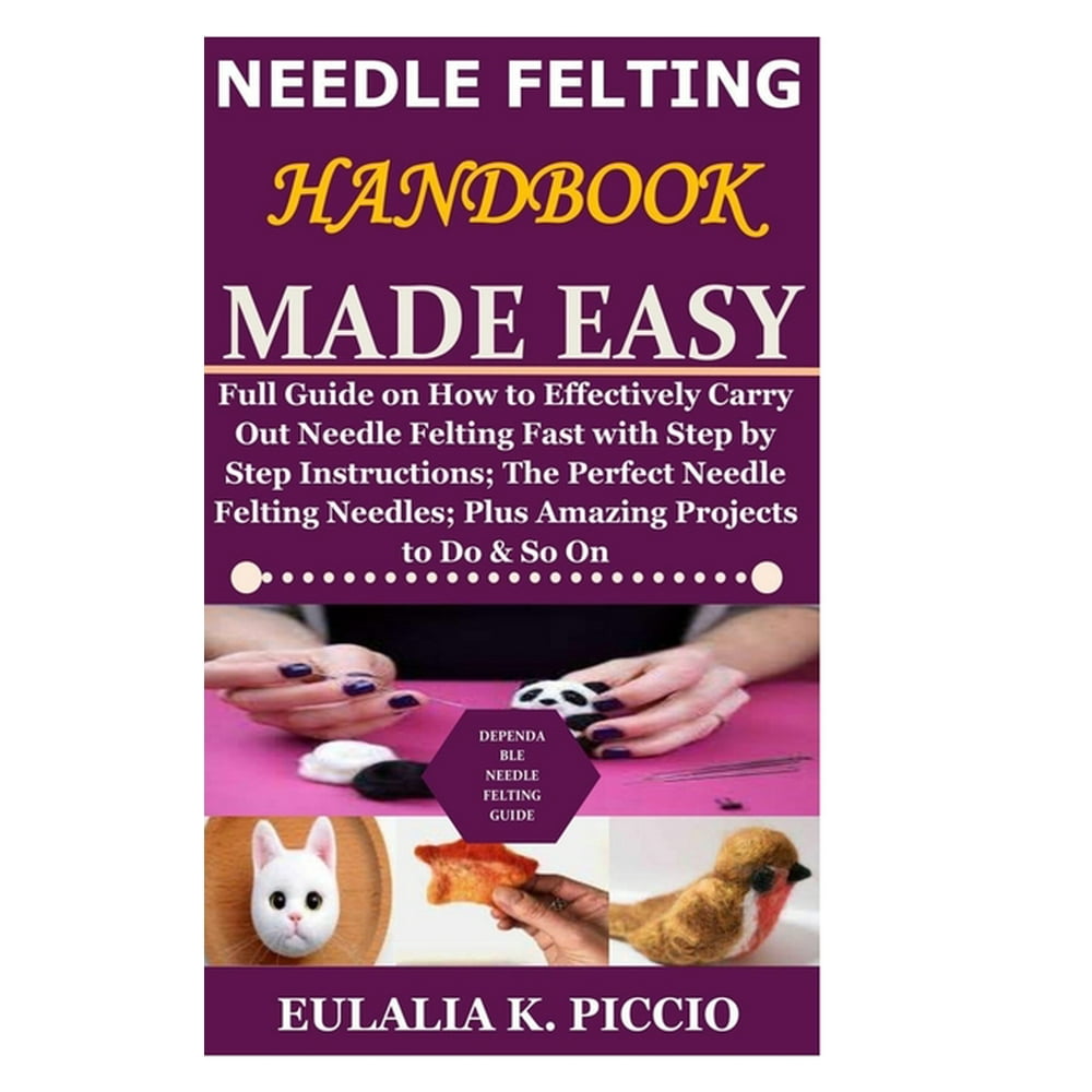 Needle Felting Handbook Made Easy Full Guide on How to Effectively