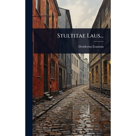 Stultitae Laus..., (Hardcover)