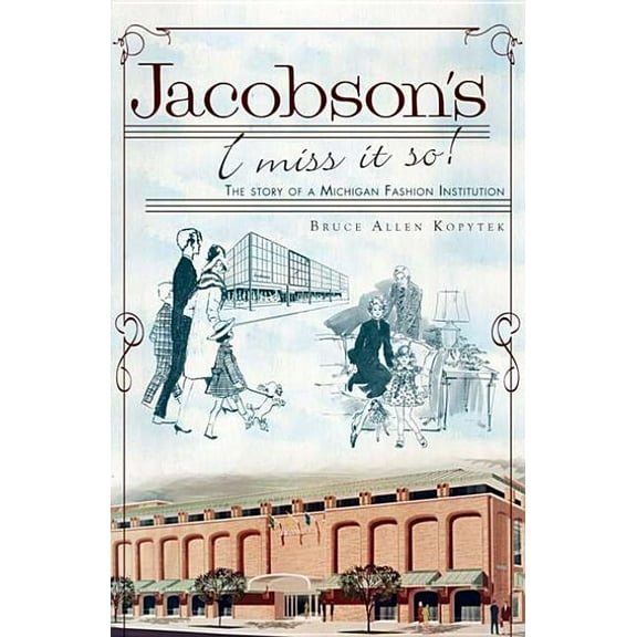 Landmarks Jacobson's, I Miss It So!: The Story of a Michigan Fashion Institution, (Paperback)