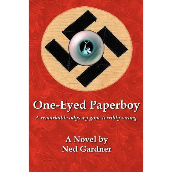 One-eyed Paperboy : A Remarkable Odyssey Gone Terribly Wrong
