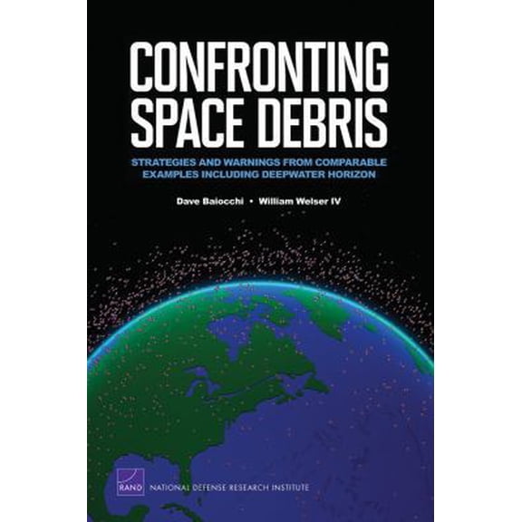 Pre-Owned Confronting Space Debris: Strategies and Warnings from Comparable Examples Including Deepwater Horizon (Paperback) 0833050567 9780833050564