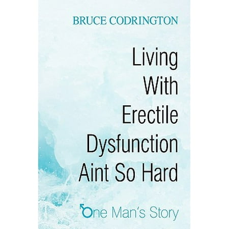 Living with Erectile Dysfunction Aint So Hard : One Man's