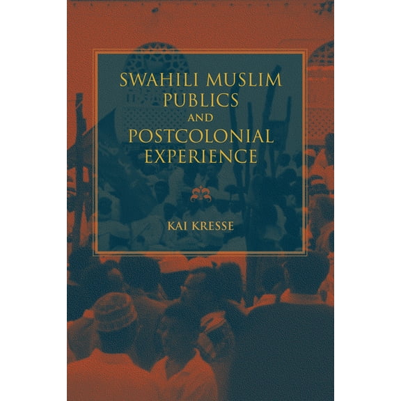 African Expressive Cultures Swahili Muslim Publics and Postcolonial Experience, (Hardcover)